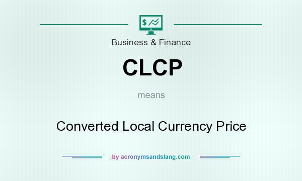 What does CLCP mean? It stands for Converted Local Currency Price