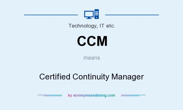 What does CCM mean? It stands for Certified Continuity Manager