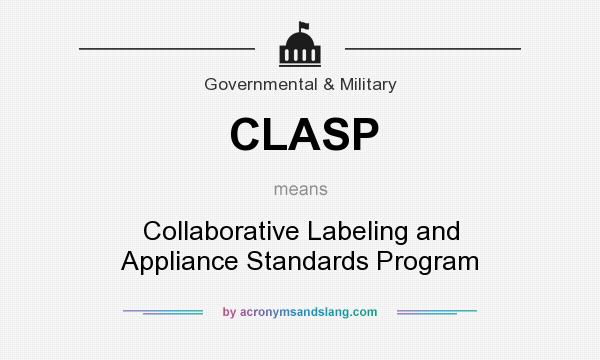 What does CLASP mean? It stands for Collaborative Labeling and Appliance Standards Program