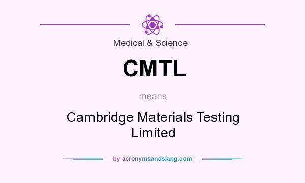 What does CMTL mean? It stands for Cambridge Materials Testing Limited