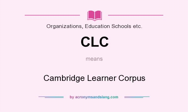 What does CLC mean? It stands for Cambridge Learner Corpus