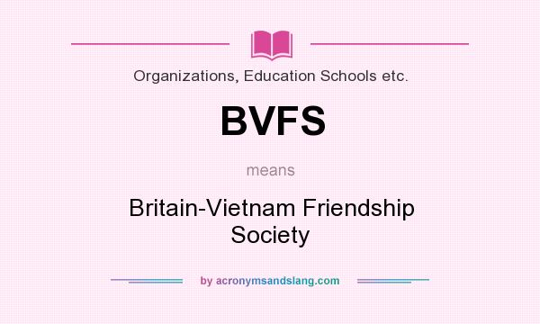 What does BVFS mean? It stands for Britain-Vietnam Friendship Society