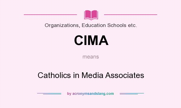 What does CIMA mean? It stands for Catholics in Media Associates