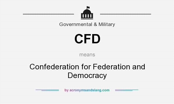 What does CFD mean? It stands for Confederation for Federation and Democracy