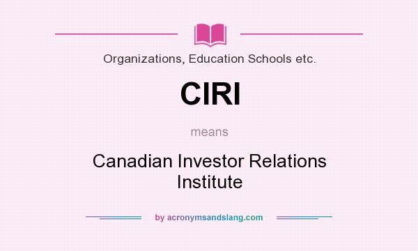 What does CIRI mean? It stands for Canadian Investor Relations Institute