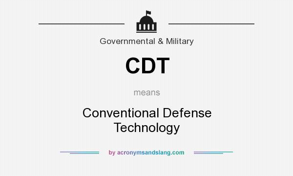 What does CDT mean? It stands for Conventional Defense Technology