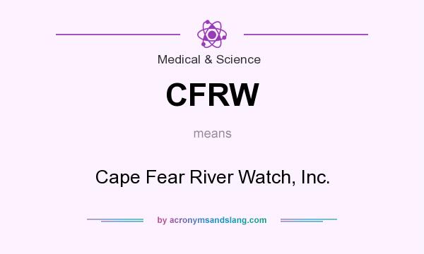 What does CFRW mean? It stands for Cape Fear River Watch, Inc.
