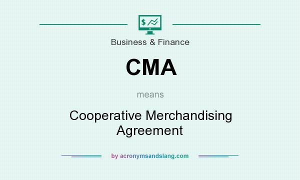 What does CMA mean? It stands for Cooperative Merchandising Agreement