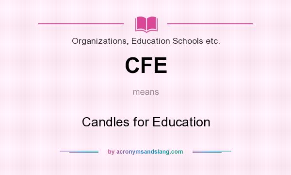 What does CFE mean? It stands for Candles for Education