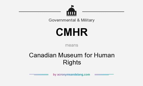 What does CMHR mean? It stands for Canadian Museum for Human Rights