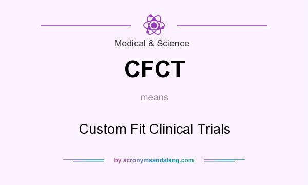 What does CFCT mean? It stands for Custom Fit Clinical Trials