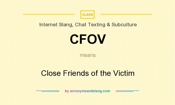 What does CFOV mean? It stands for Close Friends of the Victim