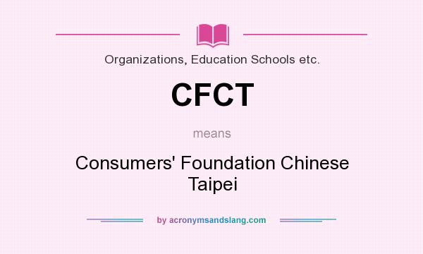 What does CFCT mean? It stands for Consumers` Foundation Chinese Taipei