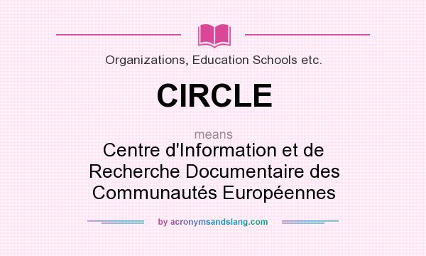 What does CIRCLE mean? It stands for Centre d`Information et de Recherche Documentaire des Communautés Européennes