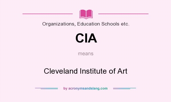 What does CIA mean? It stands for Cleveland Institute of Art