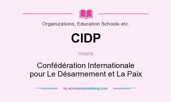 What does CIDP mean? It stands for Confédération Internationale pour Le Désarmement et La Paix