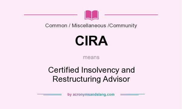 What does CIRA mean? It stands for Certified Insolvency and Restructuring Advisor