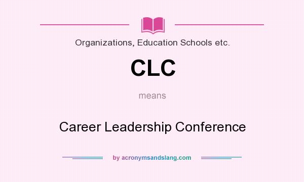 What does CLC mean? It stands for Career Leadership Conference
