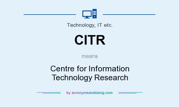 What does CITR mean? It stands for Centre for Information Technology Research