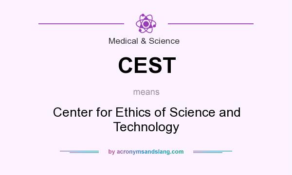 What does CEST mean? It stands for Center for Ethics of Science and Technology