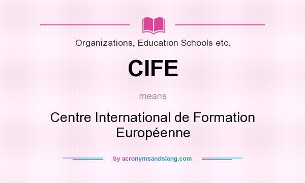 What does CIFE mean? It stands for Centre International de Formation Européenne