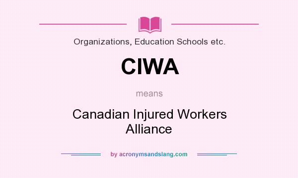 What does CIWA mean? It stands for Canadian Injured Workers Alliance