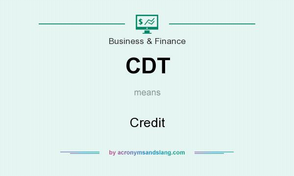 What does CDT mean? It stands for Credit