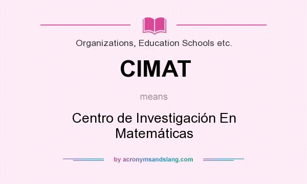 What does CIMAT mean? It stands for Centro de Investigación En Matemáticas