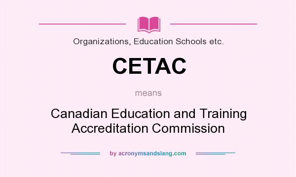 What does CETAC mean? It stands for Canadian Education and Training Accreditation Commission