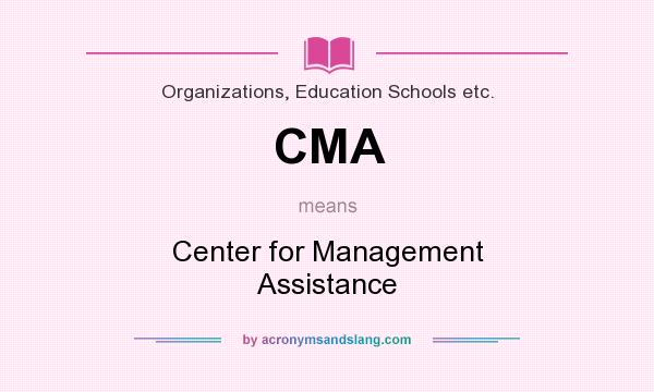 What does CMA mean? It stands for Center for Management Assistance
