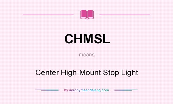 What does CHMSL mean? It stands for Center High-Mount Stop Light