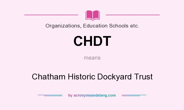 What does CHDT mean? It stands for Chatham Historic Dockyard Trust