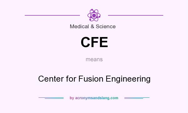 What does CFE mean? It stands for Center for Fusion Engineering