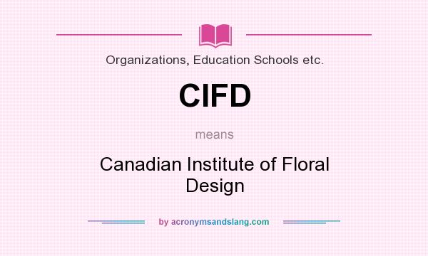 What does CIFD mean? It stands for Canadian Institute of Floral Design
