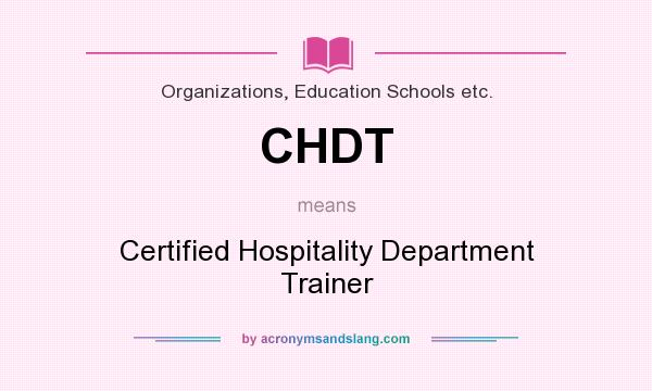 What does CHDT mean? It stands for Certified Hospitality Department Trainer
