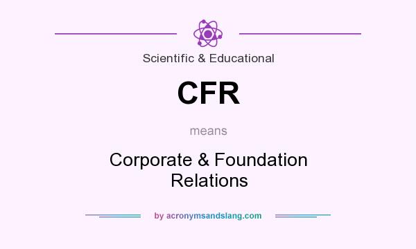 What does CFR mean? It stands for Corporate & Foundation Relations