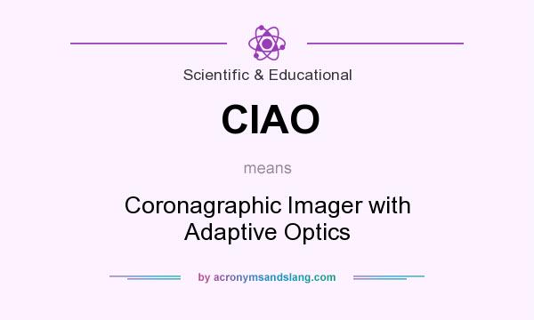 What does CIAO mean? It stands for Coronagraphic Imager with Adaptive Optics