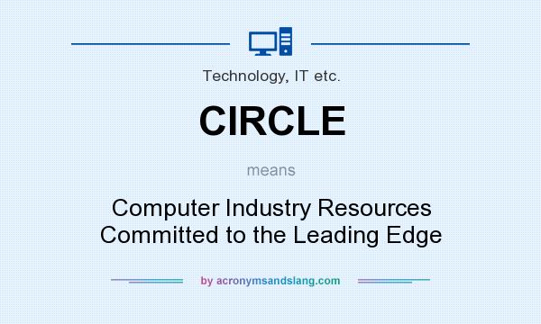 What does CIRCLE mean? It stands for Computer Industry Resources Committed to the Leading Edge