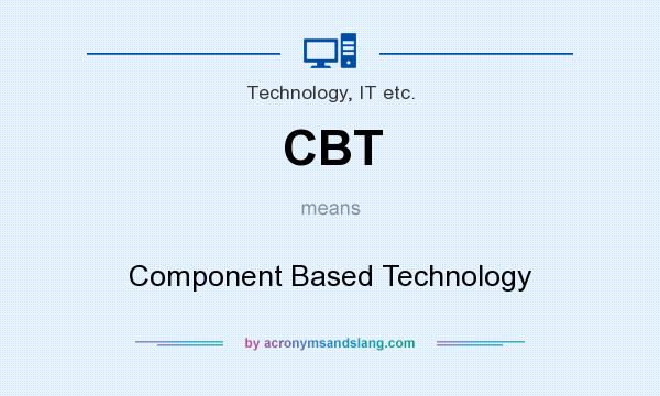 What does CBT mean? It stands for Component Based Technology
