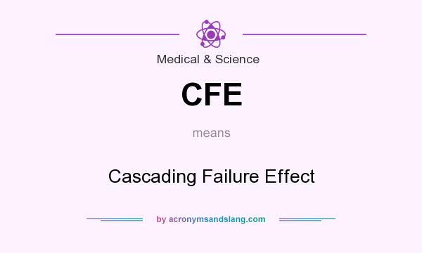 What does CFE mean? It stands for Cascading Failure Effect