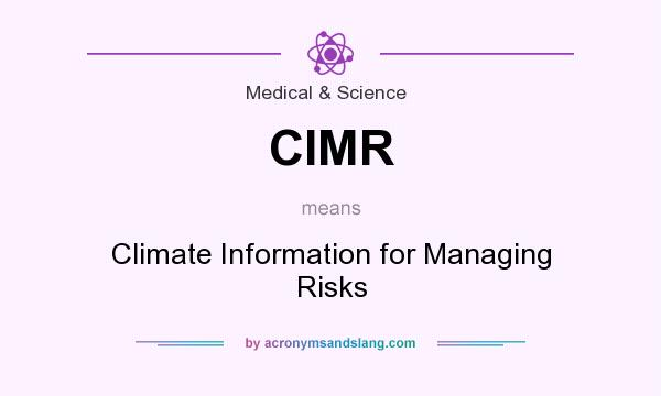 What does CIMR mean? It stands for Climate Information for Managing Risks