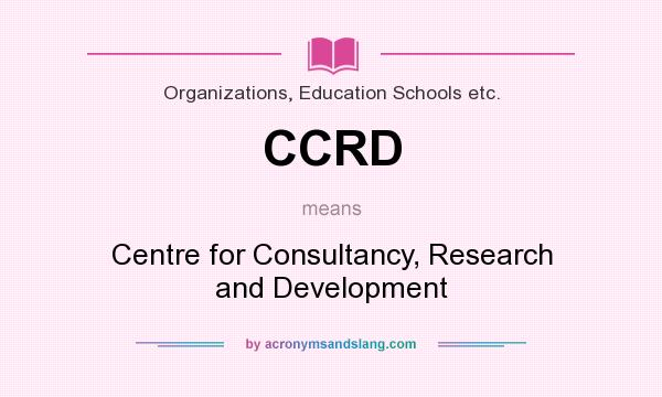 What does CCRD mean? It stands for Centre for Consultancy, Research and Development