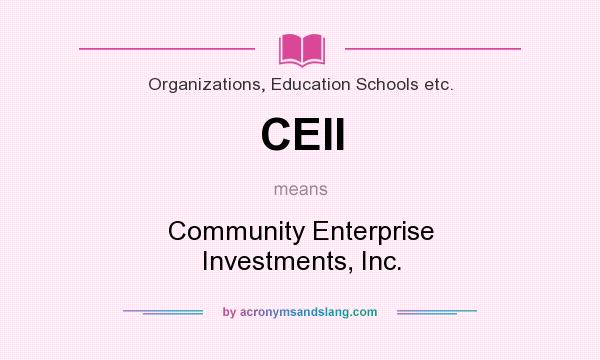 What does CEII mean? It stands for Community Enterprise Investments, Inc.