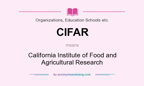 What does CIFAR mean? It stands for California Institute of Food and Agricultural Research