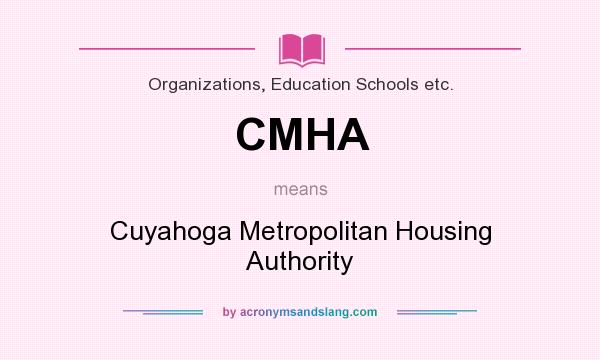 What does CMHA mean? It stands for Cuyahoga Metropolitan Housing Authority