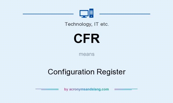 What does CFR mean? It stands for Configuration Register