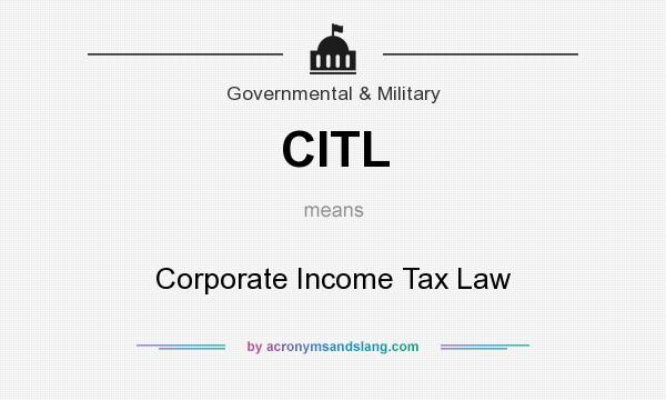 What does CITL mean? It stands for Corporate Income Tax Law