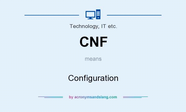 What does CNF mean? It stands for Configuration