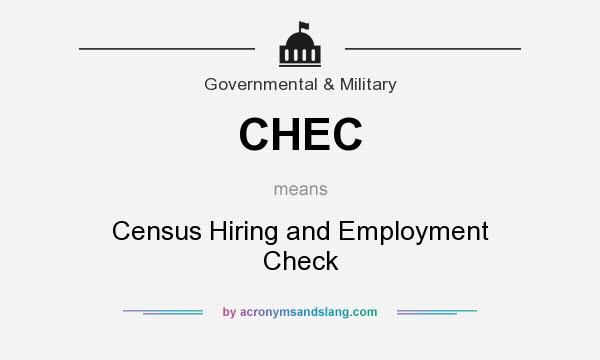 What does CHEC mean? It stands for Census Hiring and Employment Check