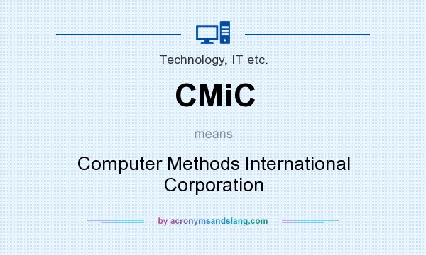 What does CMiC mean? It stands for Computer Methods International Corporation